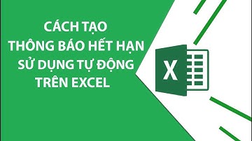 Cách Tạo Thông Báo Hết Hạn Sử Dụng Tự Động Trên Excel