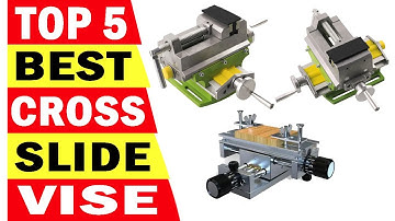 Top 5 Best Cross Slide Vise In 2024