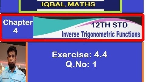 Class 12 Exercise 4.4 Q.No.1 Inverse Trigonometric Functions நேர்மாறு முக்கோணவியல் சார்புகள்