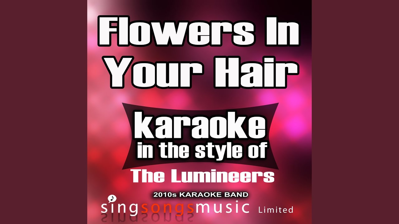 Flowers in Your Hair (In the Style of the Lumineers) (Karaoke Version