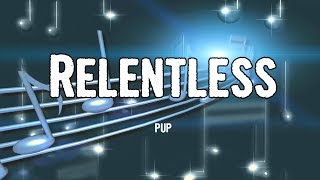 PUP - Relentless (Lyrics)