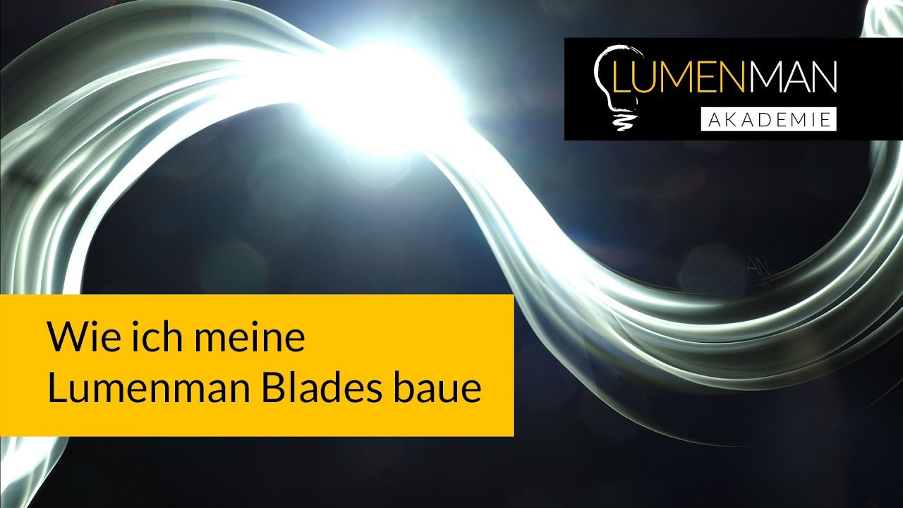Wie ich meine Lumenman Blades zum Light Painting baue
