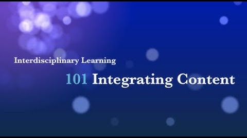 Interdisciplinary Learning 101 Integrating Content