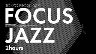 FOCUS on Your Life, Let This Music Carry You, Tokyo Prog Jazz【2 Hours Playlist】