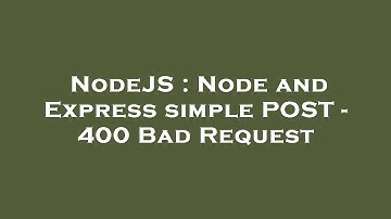 NodeJS : Node and Express simple POST - 400 Bad Request