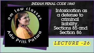 26. Intoxication as defense to criminal liability, Sections 85 and Section 86, Indian Penal Code1860