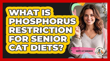 What Is Phosphorus Restriction For Senior Cat Diets? - Happy Cat Handbook