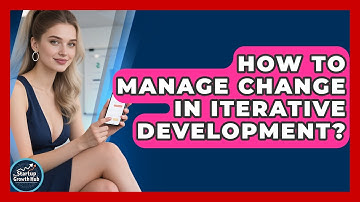 How To Manage Change In Iterative Development? - The Startup Growth Hub