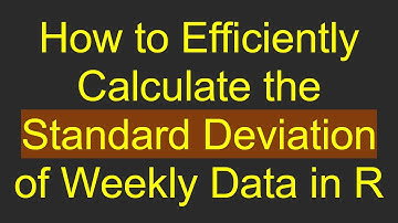 How to Efficiently Calculate the Standard Deviation of Weekly Data in R