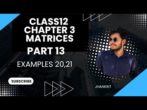 📘 Class 12 Maths | Chapter 3 – Matrices | Examples 20 & 21 | Part 13 | NCERT