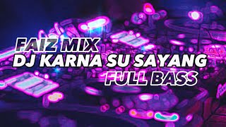 DJ VIRAL! KARNA SU SAYANG-FULL BASS(FAIZ MIX) BASSGANGGA 2023