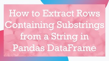 How to Extract Rows Containing Substrings from a String in Pandas DataFrame