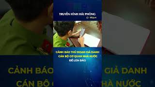Cảnh báo thủ đoạn giả danh cán bộ cơ quan nhà nước để lừa đảo #shorts