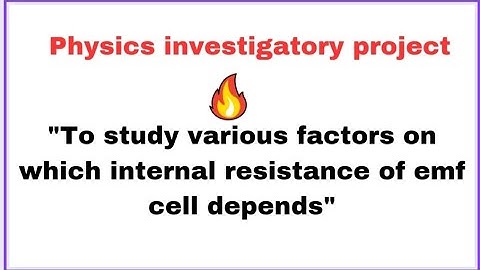 Physic investigatory Project " Various factors on which internal resistance of emf cell depends"