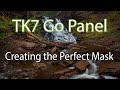 TK7 GO PANEL: Creating the Perfect Mask