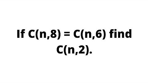 Combination - If C(n,8) = C(n,6) find C(n,2).