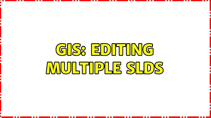 GIS: Editing multiple SLDs