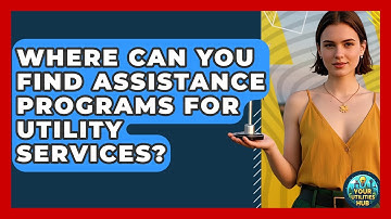 Where Can You Find Assistance Programs for Utility Services? - Your Utilities Hub