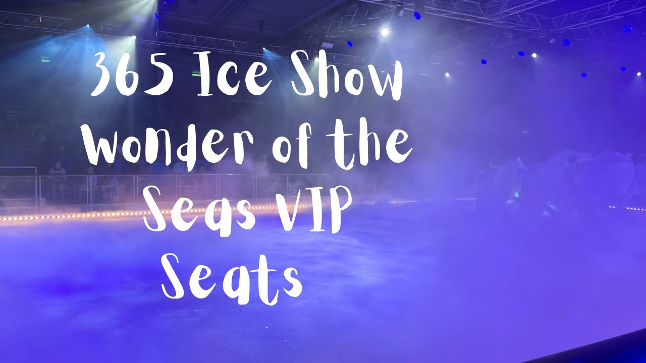 365 Ice Show | Wonder of the Seas | VIP Seats