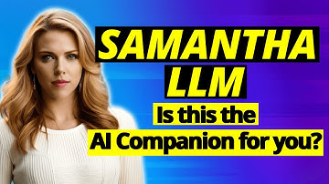 Samantha LLM - Is this the AI companion for you?