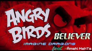 Angry Birds | Imagine Dragons BELIEVER ¦ feat. AMAN MEHTA