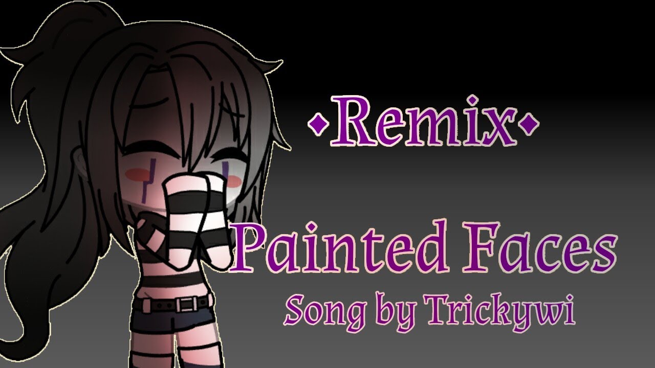 •Remix• Painted Faces 《 Fnaf GLMV 》