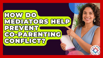 How Do Mediators Help Prevent Co-parenting Conflict? - Single Parent Support Hub