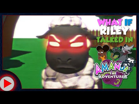 What If Riley Talked In Amanda The Adventurer 3 Parody