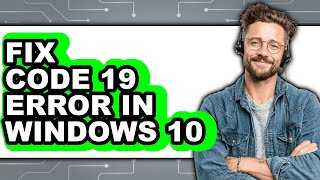 How to Fix Code 19 Error in Windows 10 (easy Method)