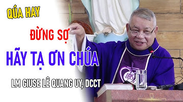 TIN MỚI! CHA GIUSE LÊ QUANG UY CHIA SẺ  ĐỪNG SỢ HÃY TẠ ƠN CHÚA