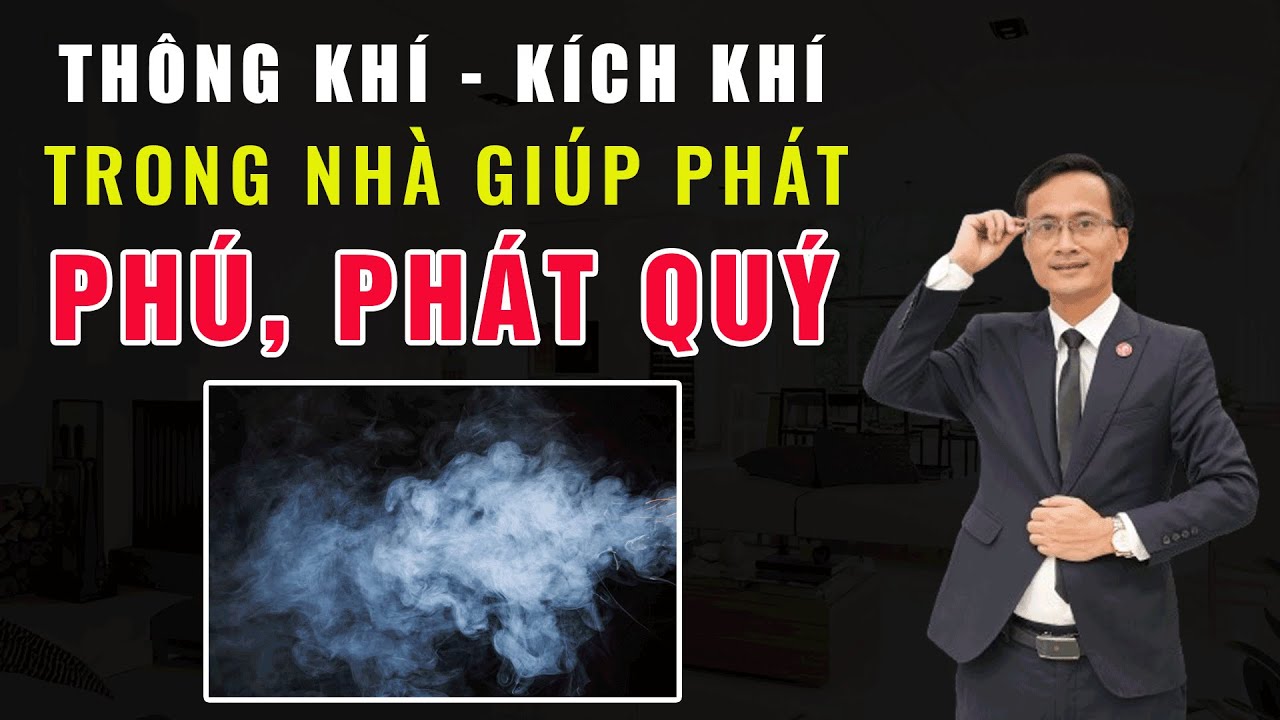 BÍ MẬT PHƯƠNG PHÁP THÔNG KHÍ - KÍCH KHÍ TRONG NHÀ GIÚP PHÁT PHÚ, PHÁT QUÝ, PHÁT QUAN, PHÁT TÀI.