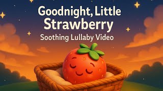 Goodnight, Little Strawberry Gentle Bedtime Song For Kids Soothing Sleep Music