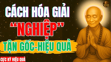 Lục Tổ Huệ Năng: Hóa Giải Tận Gốc Nghiệp Chướng –TU ĐÚNG,NGHIỆP TIÊU - Nghe Phật Giác Ngộ !