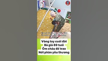 Vòng tay cuối đời — bà già 89 tuổi ôm cháu để trao nốt phần yêu thương!” #tintuc #cuocsong