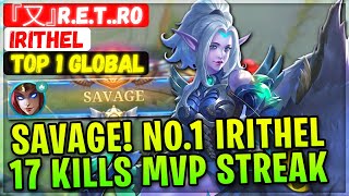 SAVAGE No.1 Irithel 17 Kills MVP Streak [ Top 1 Global Irithel ] 『又』R.E.T..Ro Mobile Legends Build