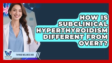 How Is Subclinical Hyperthyroidism Different From Overt? - Thyroid Wellness Hub