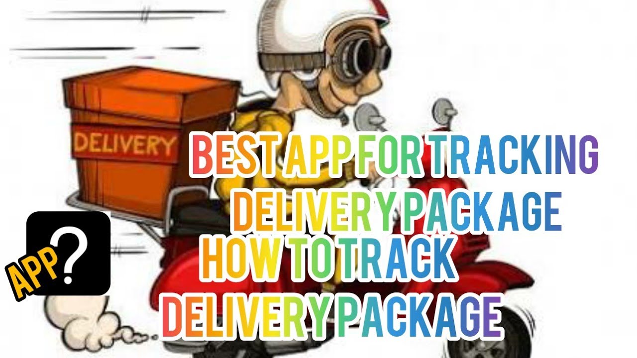 How to track delivery package Best app for tracking delivery package