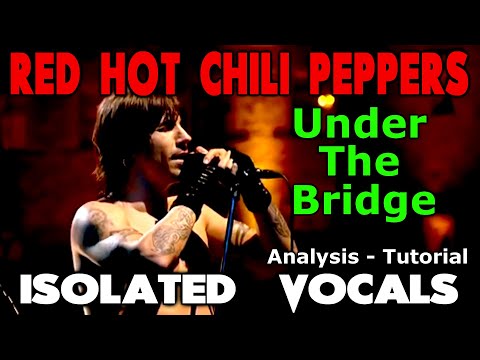 Red Hot Chili Peppers - Under The Bridge - Anthony Kiedis - ISOLATED VOCALS - Analysis and Tutorial