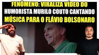 Fenômeno Viraliza Vídeo Do Humorista Murilo Couto Cantando Música Para O Flávio Bolsonaro