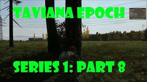 DayZ Epoch Taviana - (Series 1) Part 8 - Confusion
