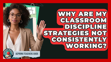 Why Are My Classroom Discipline Strategies Not Consistently Working? - Aspiring Teacher Guide