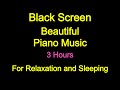 Black Screen | Piano Music | Background Music for Relaxation and Sleeping | 3 Hours