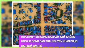 Hòa Minzy Bùi Công Nam Gây Quỹ Khủng Ủng Hộ Đồng Bào Thái Nguyên Khắc Phục Hậu Quả Bão Lũ