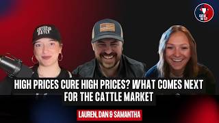 328: High Prices Cure High Prices? What Comes Next for the Cattle Market with Dan and Samantha