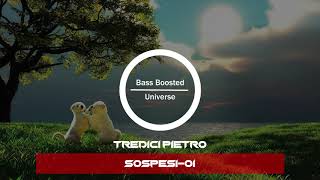 Tredici Pietro - Sospesi-01 [Bass Boosted]