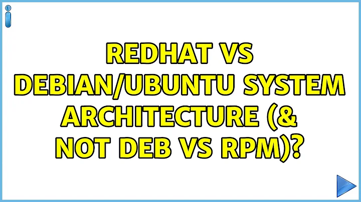 redhat vs debian/ubuntu system architecture (& not deb vs rpm)? (3 Solutions!!)