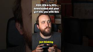 When GTA 6 is 99% Downloaded...