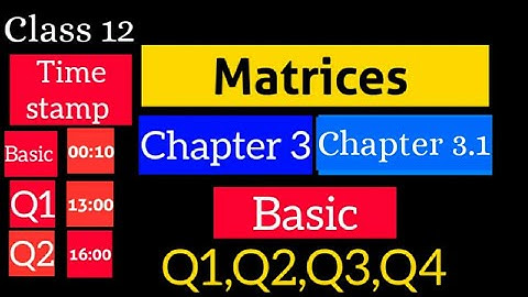 Chapter 3 Ex 3.1 (Basics) Matrices (Q1,Q2,Q3,Q4)|| Class 12 Maths || Ncert