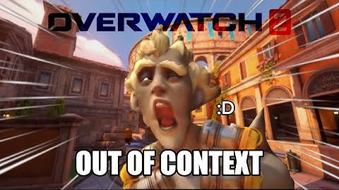 OVERWATCH OUT OF CONTEXT