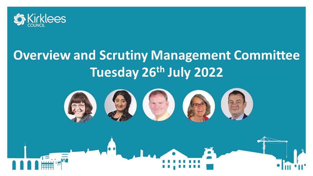 Kirklees Council Overview and Scrutiny Management Committee 26th July 2022 YouTube